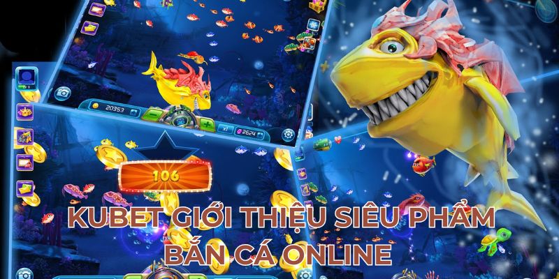 kubet-gioi-thieu-sieu-pham-ban-ca-online